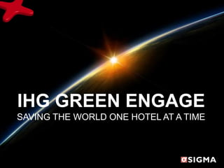 IHG GREEN ENGAGESAVING THE WORLD ONE HOTEL AT A TIME 