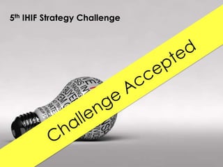 5th IHIF Strategy Challenge

 