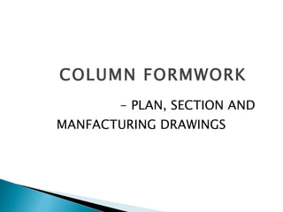 COLUMN FORMWORK - PLAN, SECTION AND MANFACTURING DRAWINGS 
