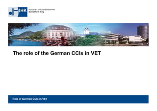 The role of the German CCIs in VET
Role of German CCIs in VET
 