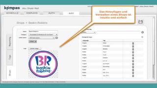Das Hinzufügen und
Verwalten eines Shops ist
intuitiv und einfach
 