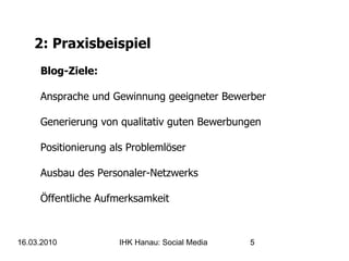 2: Praxisbeispiel Blog-Ziele: Ansprache und Gewinnung geeigneter Bewerber  Generierung von qualitativ guten Bewerbungen Positionierung als Problemlöser Ausbau des Personaler-Netzwerks Öffentliche Aufmerksamkeit 