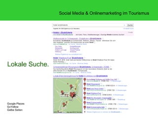Social Media & Onlinemarketing im Tourismus




Lokale Suche.




Google Places
GoYellow
Gelbe Seiten
 
