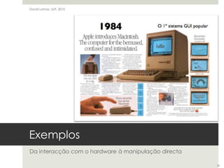 ExemplosDa interacção com o hardware à manipulação directaDavid Lamas, ULP, 201020