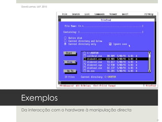 ExemplosDa interacção com o hardware à manipulação directaDavid Lamas, ULP, 201021