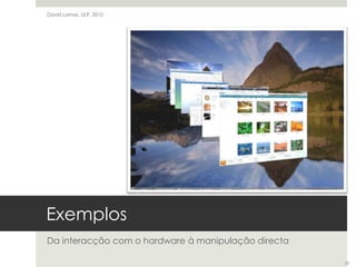 ExemplosDa interacção com o hardware à manipulação directaDavid Lamas, ULP, 201025