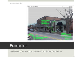 ExemplosDa interacção com o hardware à manipulação directaDavid Lamas, ULP, 201026