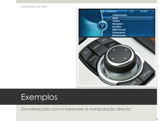 ExemplosDa interacção com o hardware à manipulação directaDavid Lamas, ULP, 201028