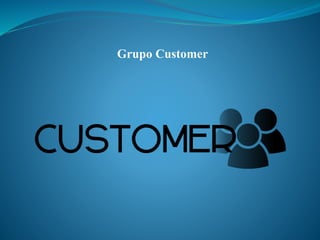 Grupo Customer
 