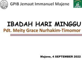 IBADAH HARI MINGGU
Pdt. Meity Grace Nurhakim-Timomor
Majene, 4 SEPTEMBER 2022
 