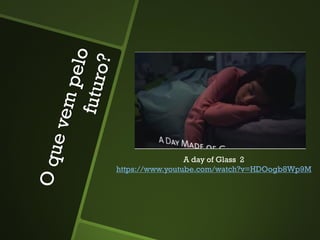 A day of Glass 2
https://www.youtube.com/watch?v=HDOogb8Wp9M
 