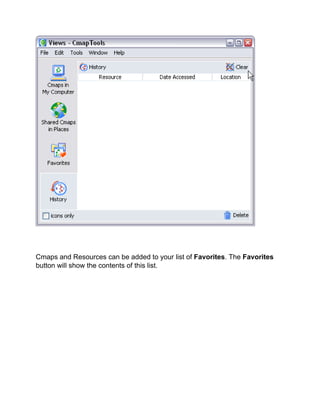Cmaps and Resources can be added to your list of Favorites. The Favorites button will show the contents of this list.  