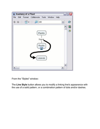 From the "Styles" window: 
The Line Style button allows you to modify a linking line's appearance with the use of a solid pattern, or a combination pattern of dots and/or dashes.  