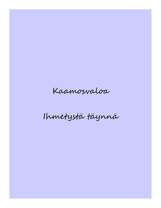 Kaamosvaloa
Ihmetystä täynnä
 