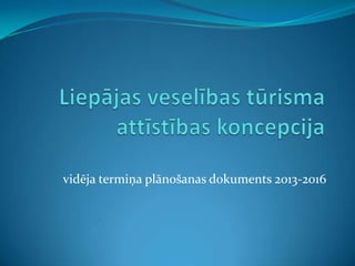 vidēja termiņa plānošanas dokuments 2013-2016
 