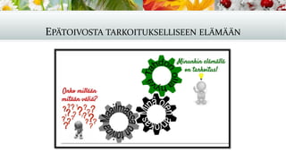 EPÄTOIVOSTA TARKOITUKSELLISEEN ELÄMÄÄN
 