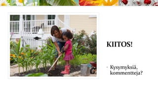 KIITOS!
• Kysymyksiä,
kommentteja?
 