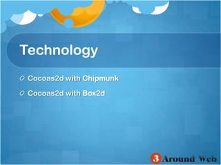 TechnologyCocoas2d with ChipmunkCocoas2d with Box2d