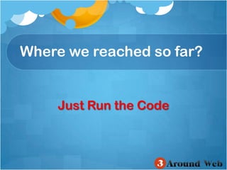 Where we reached so far?Just Run the Code