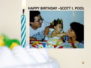 HAPPY BIRTHDAY –SCOTT I. POOL 