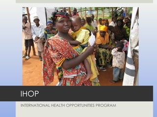 IHOP INTERNATIONAL HEALTH OPPORTUNITIES PROGRAM 