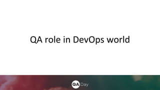 QA role in DevOps world
 