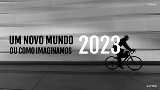 UM NOVO MUNDO
OU COMOIMAGINAMOS 2023
 