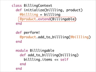 ⽤用 Wrapper ?
require 'delegate'
class BillingContext
def initialize(billling, product)
@billling = billling
@product = Bil...