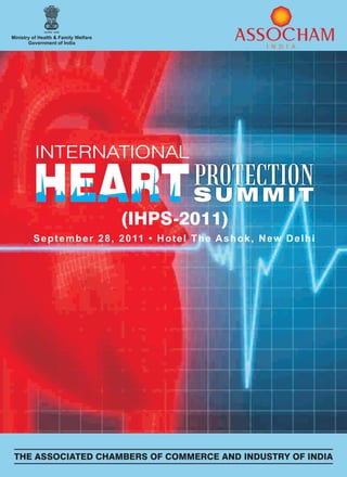 Ministry of Health & Family Welfare
       Government of India




          INTERNATIONAL
                                                    PROTECTION
                                                    SUMMIT
                                      (IHPS-2011)
         S e p t e m b e r 2 8 , 2 0 11 • H o t e l T h e A s h o k , N e w D e l h i




 THE ASSOCIATED CHAMBERS OF COMMERCE AND INDUSTRY OF INDIA
 