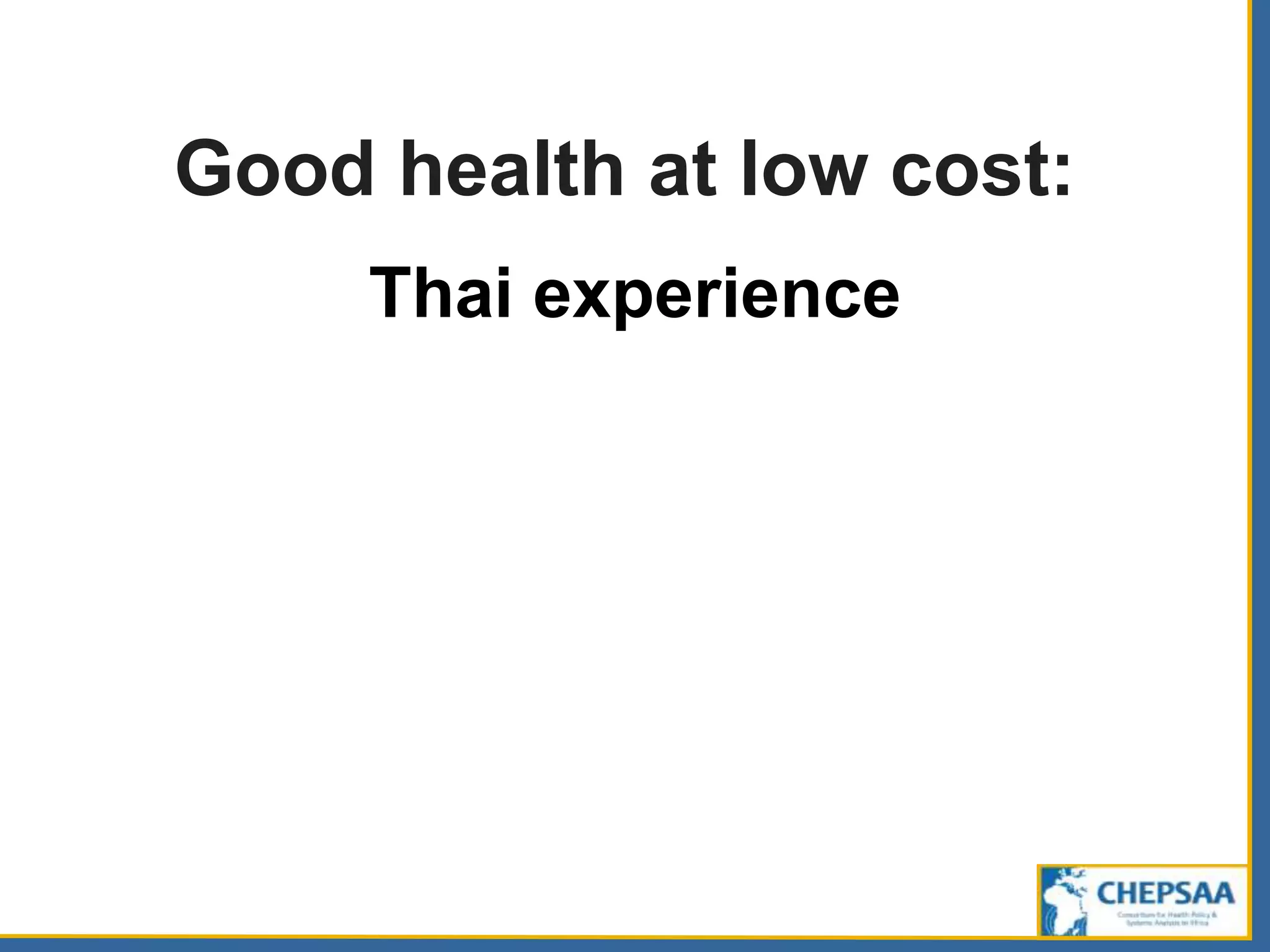 Good health at low cost:
Thai experience
 