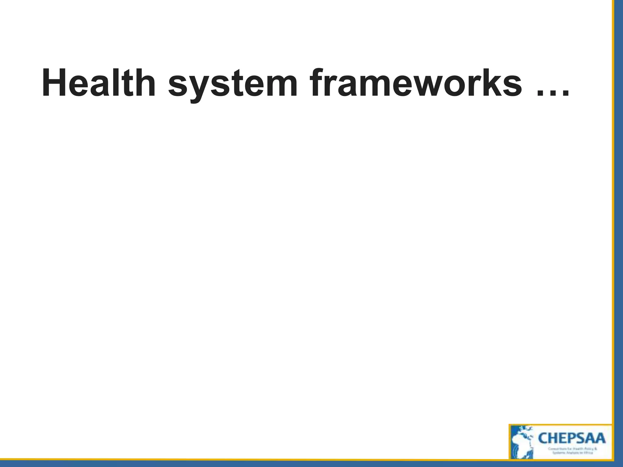 Health system frameworks …
 