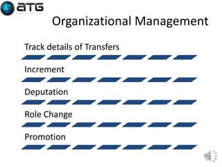 Organizational Management
Track details of Transfers

Increment
Deputation
Role Change
Promotion
16

 