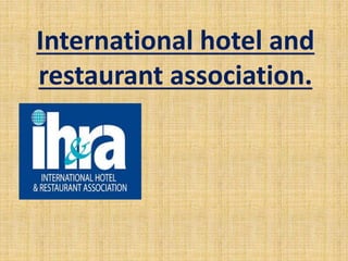 International hotel and
restaurant association.
 