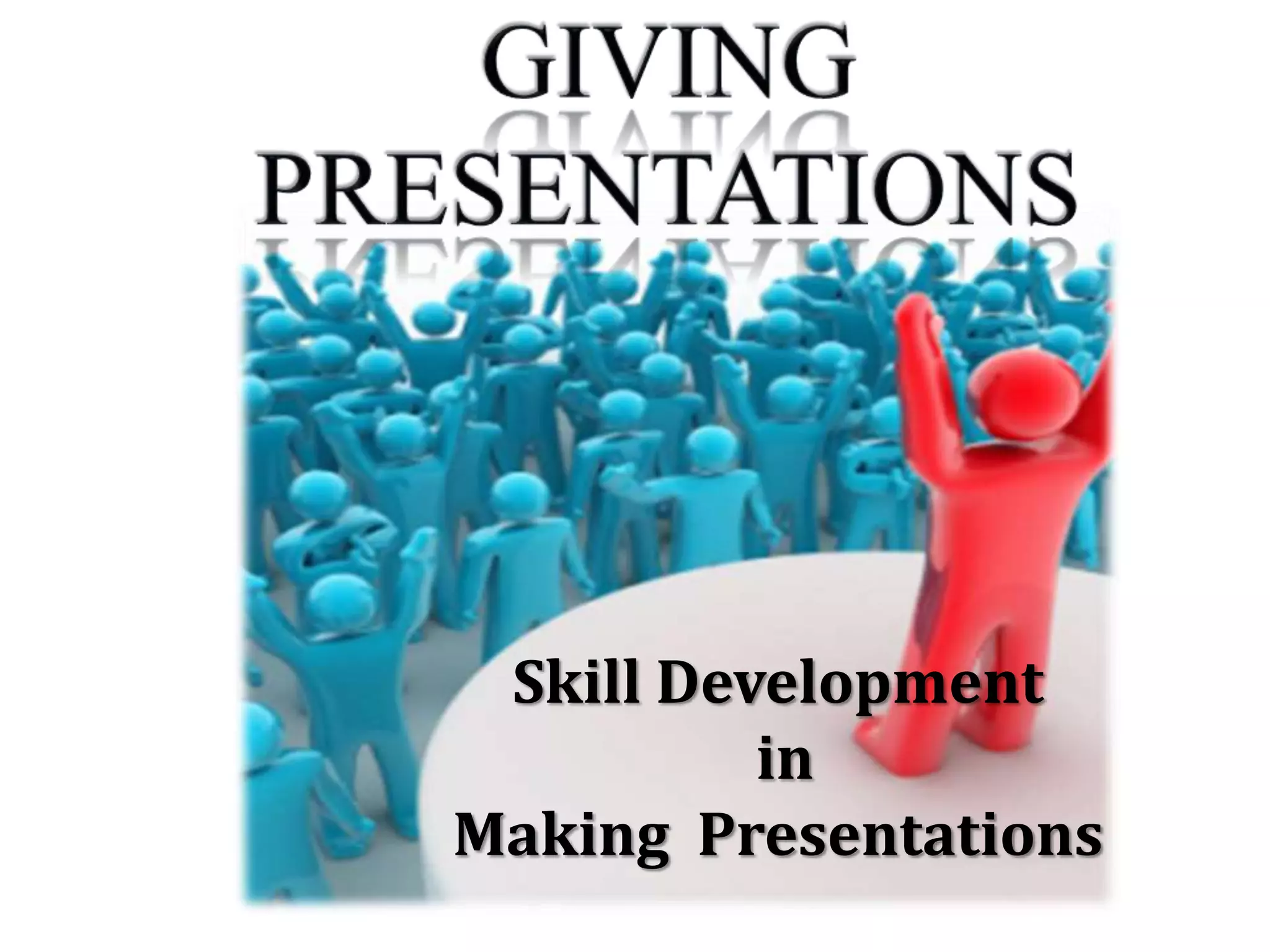 Skill Development
in
Making Presentations
 
