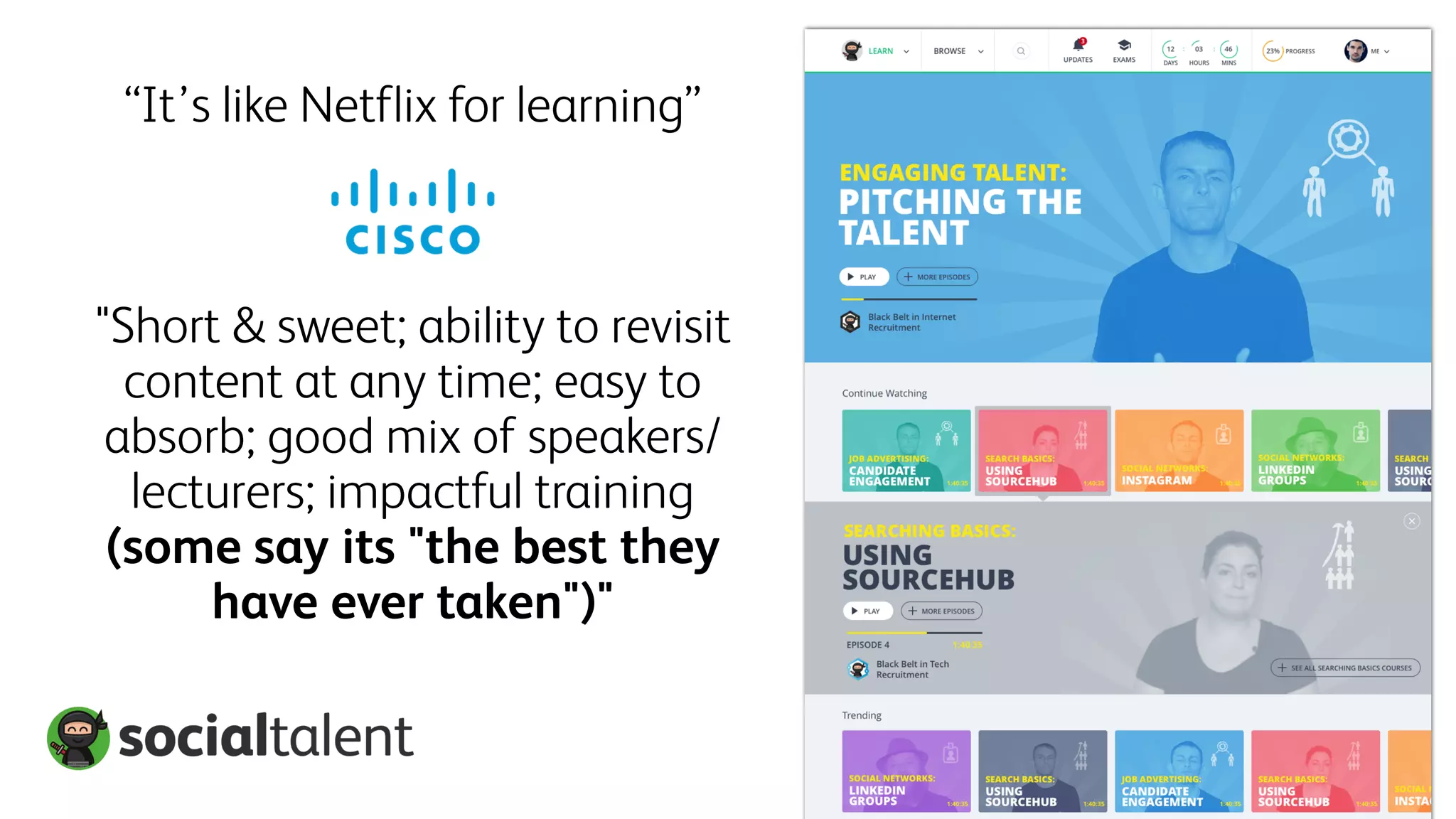 “It’s like Netflix for learning”
"Short & sweet; ability to revisit
content at any time; easy to
absorb; good mix of speakers/
lecturers; impactful training
(some say its "the best they
have ever taken")"
 