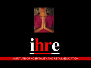 INSTITUTE OF HOSPITALITY AND RETAIL EDUCATION 