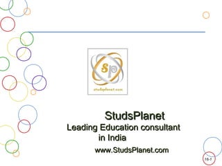 16-1
StudsPlanetStudsPlanet
Leading Education consultantLeading Education consultant
in Indiain India
www.StudsPlanet.comwww.StudsPlanet.com
 