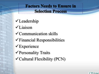 Leadership 
Liaison 
Communication skills 
Financial Responsibilities 
Experience 
Personality Traits 
Cultural Flexibility (PCN) 
 