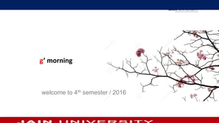 g’ morning
welcome to 4th semester / 2016
 