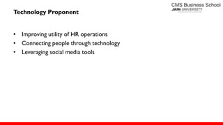 Technology Proponent
• Improving utility of HR operations
• Connecting people through technology
• Leveraging social media tools
 