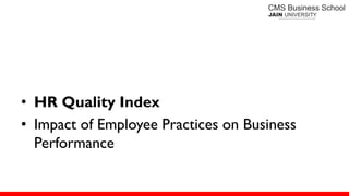 • HR Quality Index
• Impact of Employee Practices on Business
Performance
 