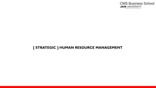 [ STRATEGIC ] HUMAN RESOURCE MANAGEMENT
 