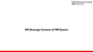 HR Strategy: Context of HR System
 