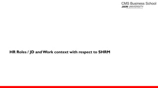 HR Roles / JD andWork context with respect to SHRM
 