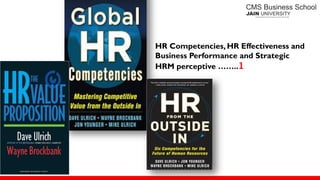 HR Competencies, HR Effectiveness and
Business Performance and Strategic
HRM perceptive ……..1
 