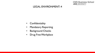 LEGAL ENVIRONMENT: 4
• Confidentiality
• Mandatory Reporting
• Background Checks
• Drug FreeWorkplace
 