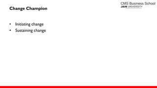 Change Champion
• Initiating change
• Sustaining change
 