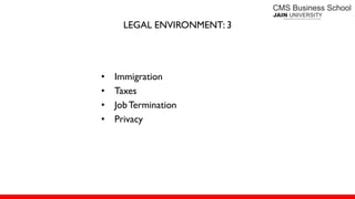LEGAL ENVIRONMENT: 3
• Immigration
• Taxes
• JobTermination
• Privacy
 
