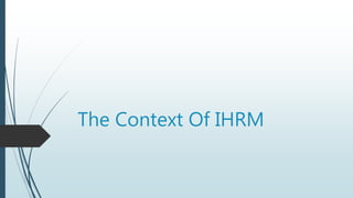 The Context Of IHRM
 