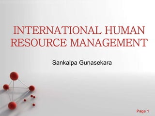Powerpoint Templates
Page 1
INTERNATIONAL HUMAN
RESOURCE MANAGEMENT
Sankalpa Gunasekara
 